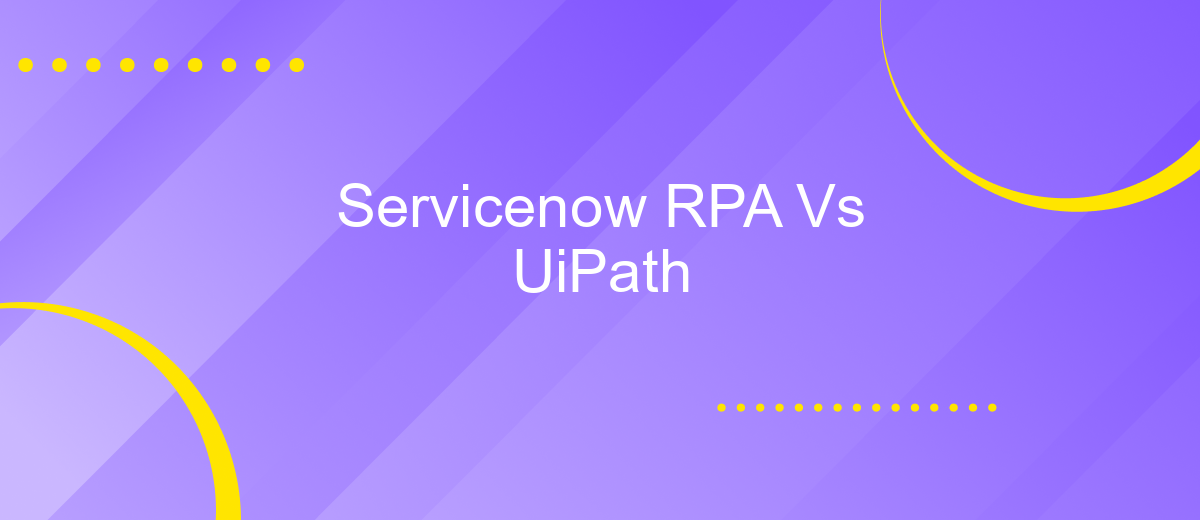 Servicenow RPA Vs UiPath