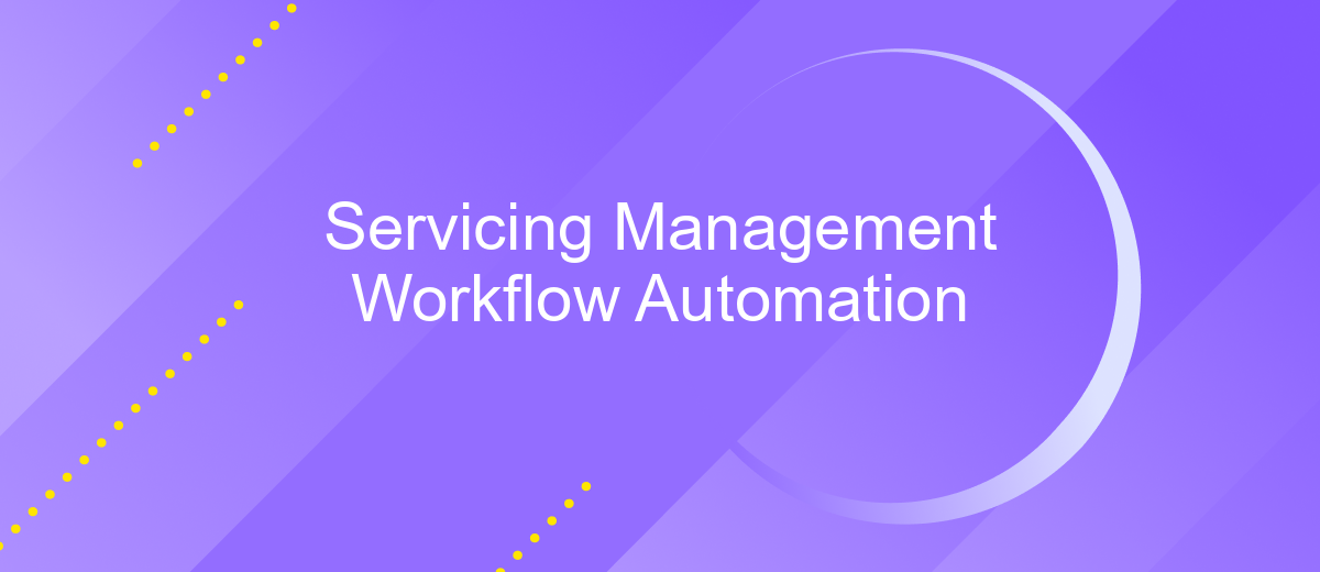 Servicing Management Workflow Automation