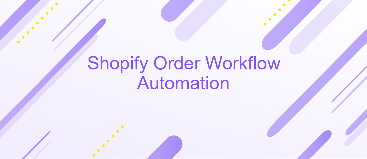 Shopify Order Workflow Automation