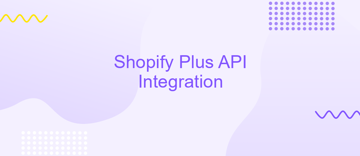 Shopify Plus API Integration