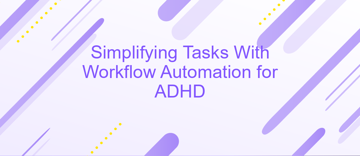 Simplifying Tasks With Workflow Automation for ADHD