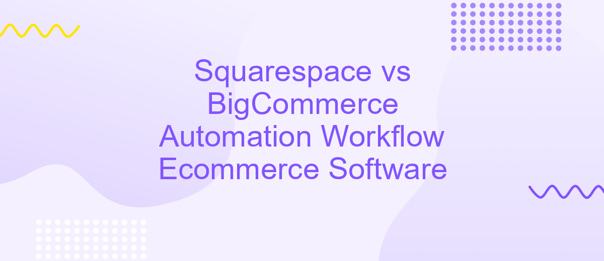 Squarespace vs BigCommerce Automation Workflow Ecommerce Software