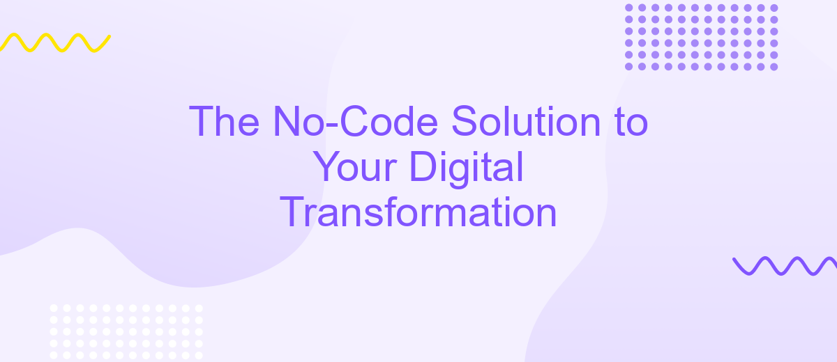 The No-Code Solution to Your Digital Transformation