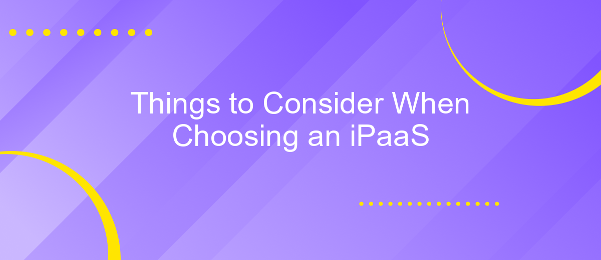 Things to Consider When Choosing an iPaaS