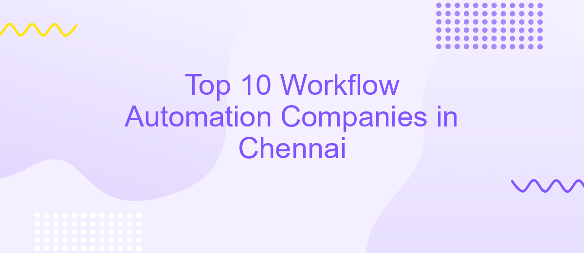 Top 10 Workflow Automation Companies in Chennai