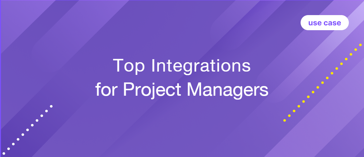 Top 7 Integrations for Project Managers: Automate Routine Work