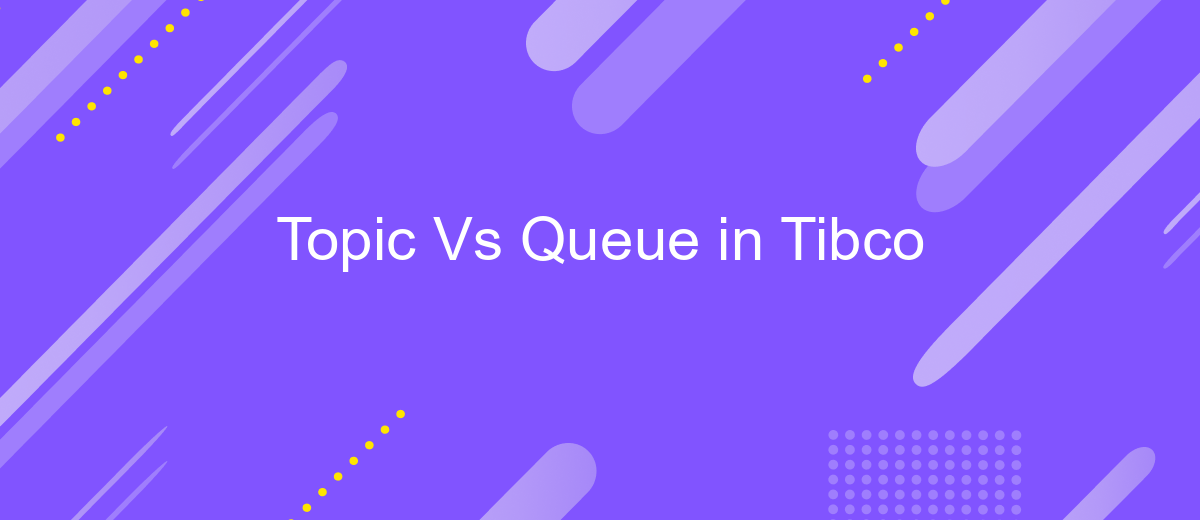 Topic Vs Queue in Tibco