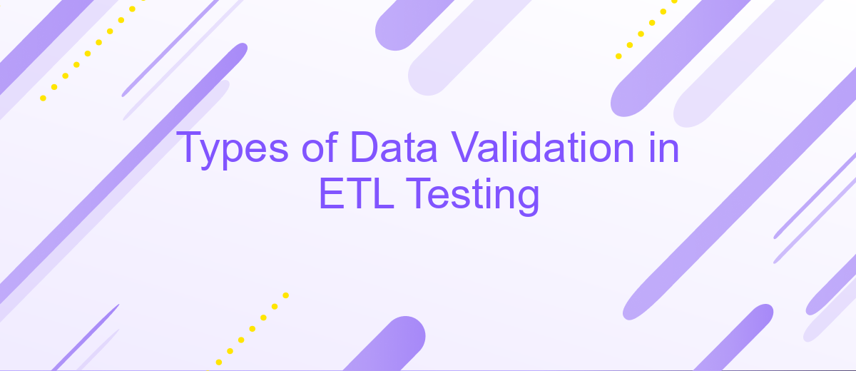 Types of Data Validation in ETL Testing