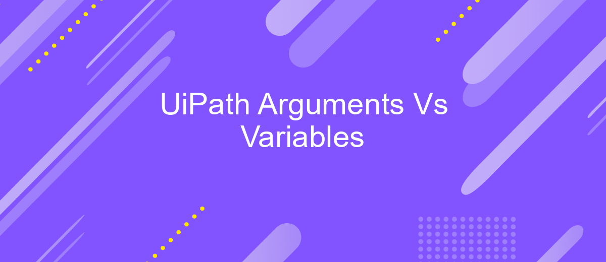 UiPath Arguments Vs Variables