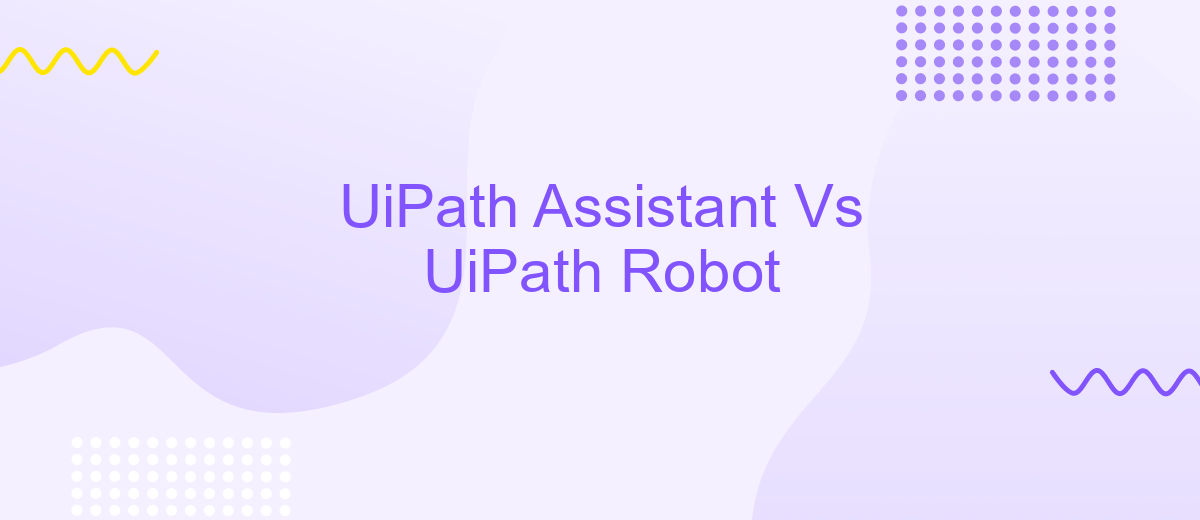 UiPath Assistant Vs UiPath Robot