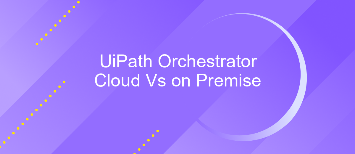 UiPath Orchestrator Cloud Vs on Premise