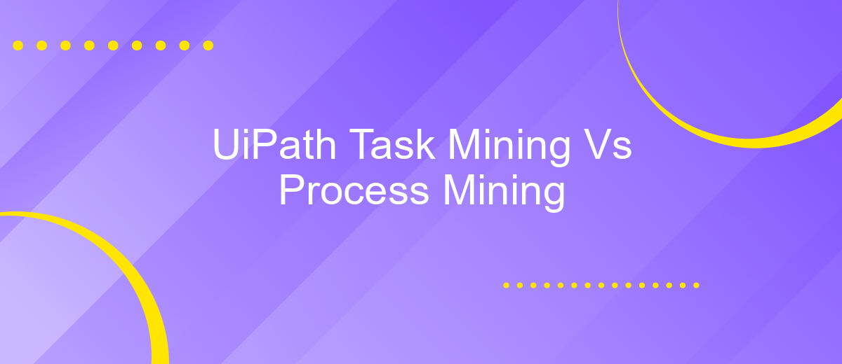 UiPath Task Mining Vs Process Mining