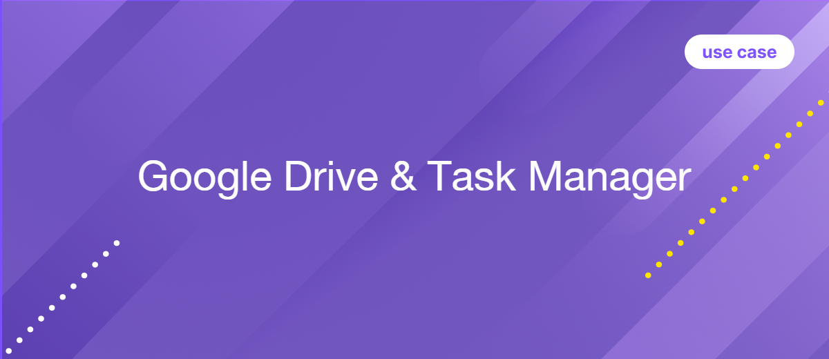 Use Case: Connecting Google Drive to Task Manager