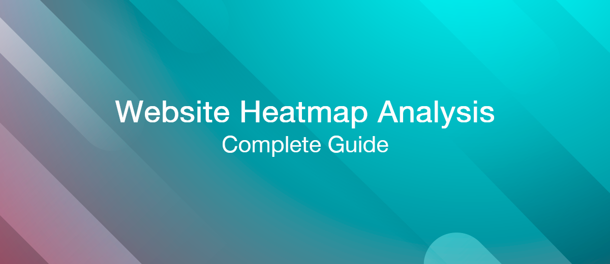 Website Heatmap Analysis: A Complete Guide For These Tools