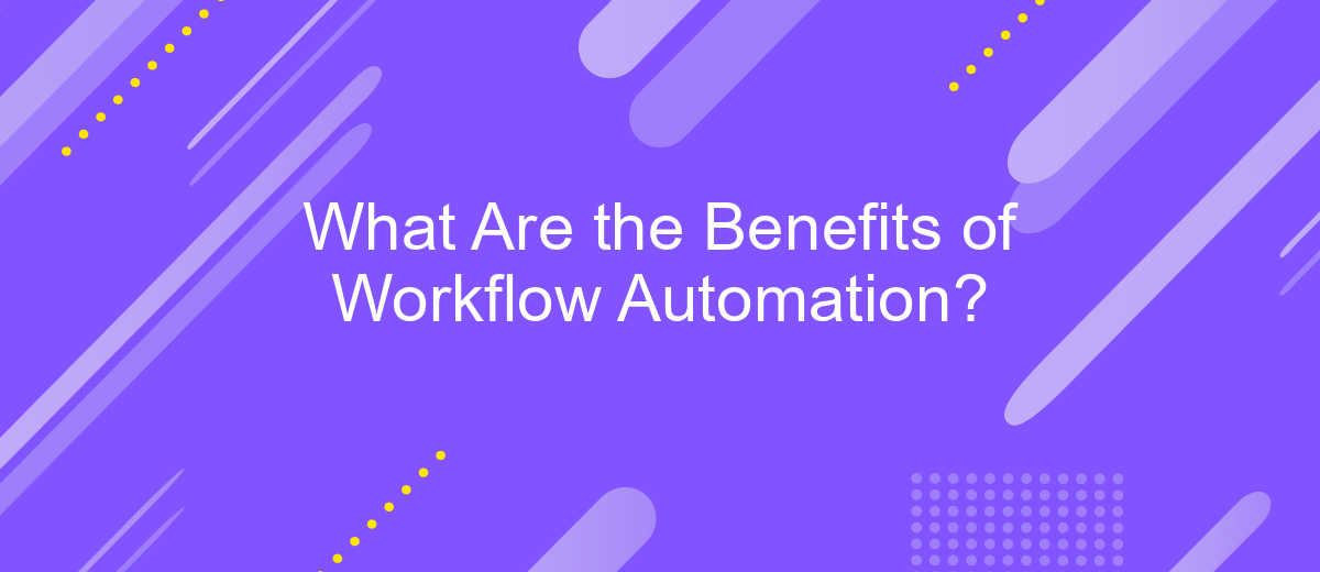 What Are the Benefits of Workflow Automation?