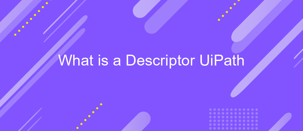 What is a Descriptor UiPath