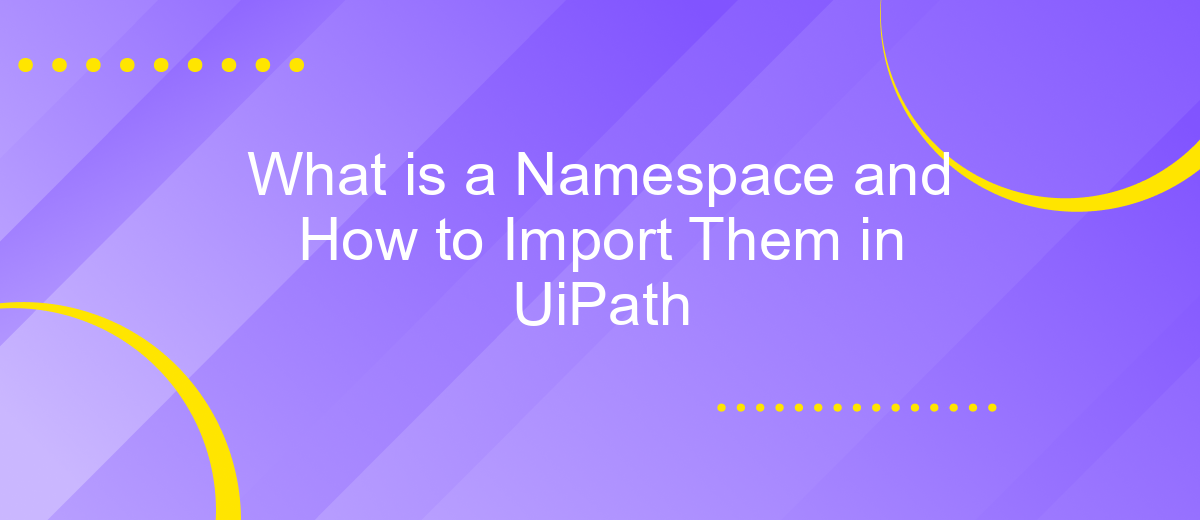 What is a Namespace and How to Import Them in UiPath