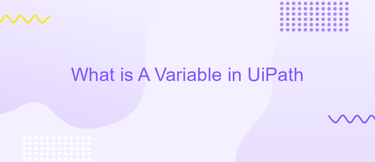 What is A Variable in UiPath