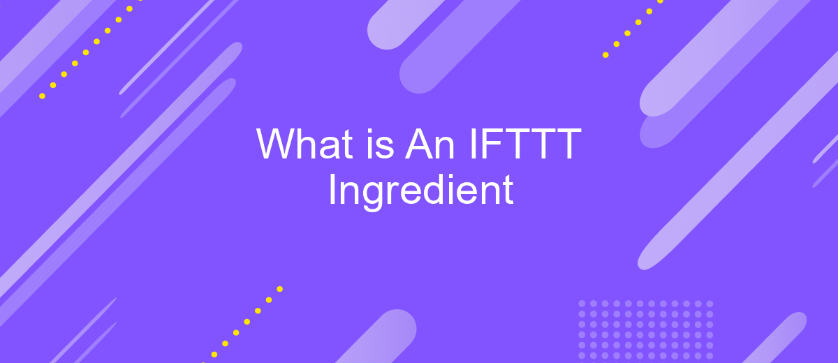 What is An IFTTT Ingredient