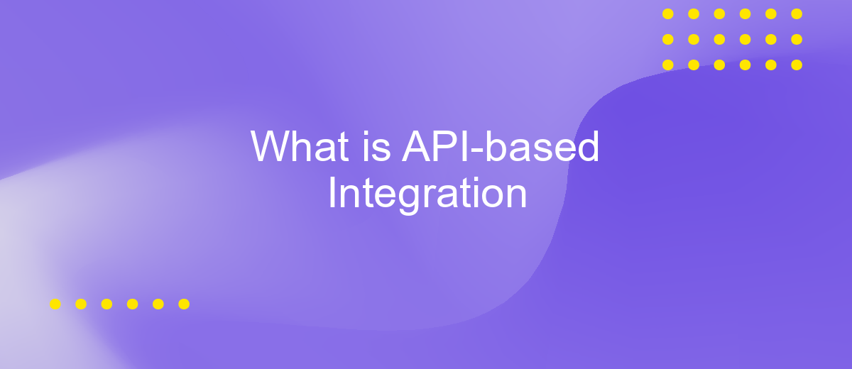 What is API-based Integration