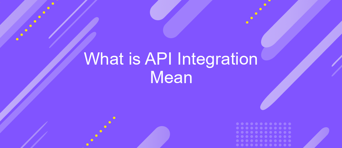 What is API Integration Mean