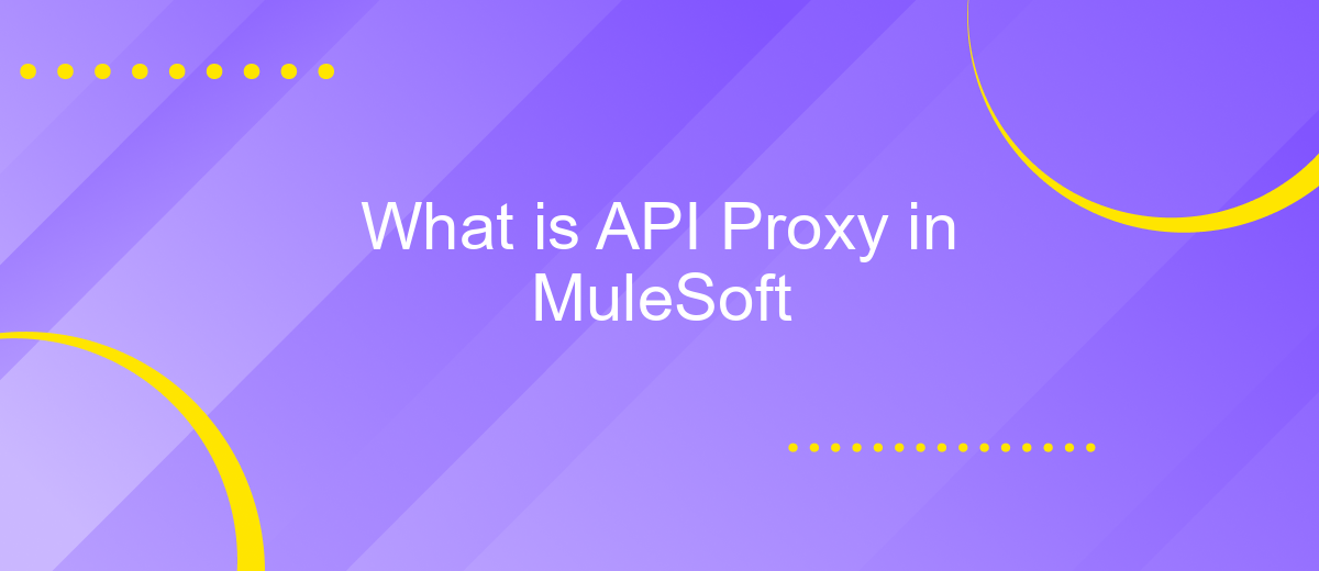 What is API Proxy in MuleSoft