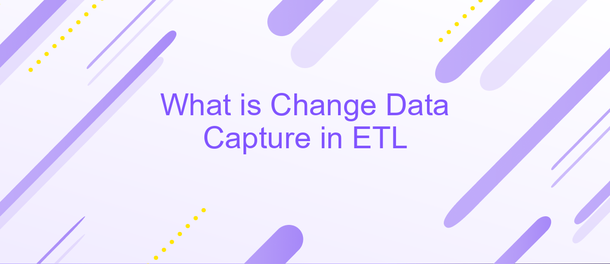 What is Change Data Capture in ETL