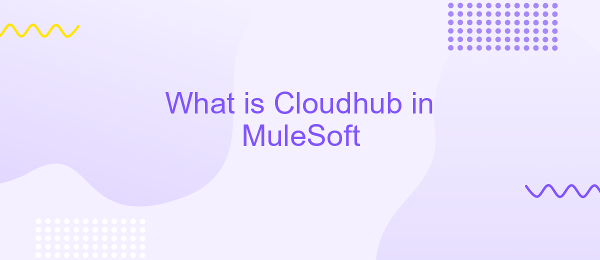 What is Cloudhub in MuleSoft