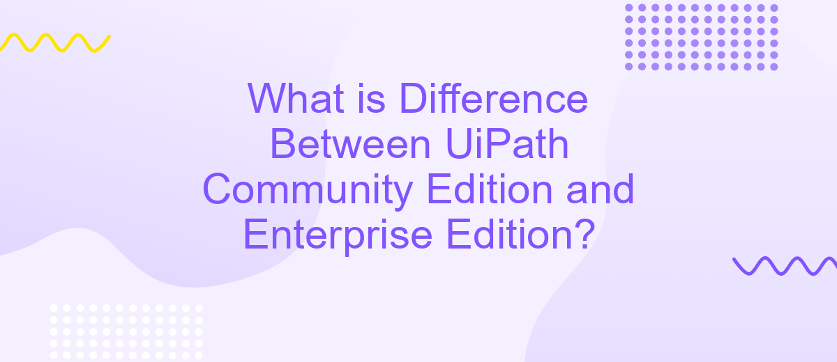 What is Difference Between UiPath Community Edition and Enterprise Edition?