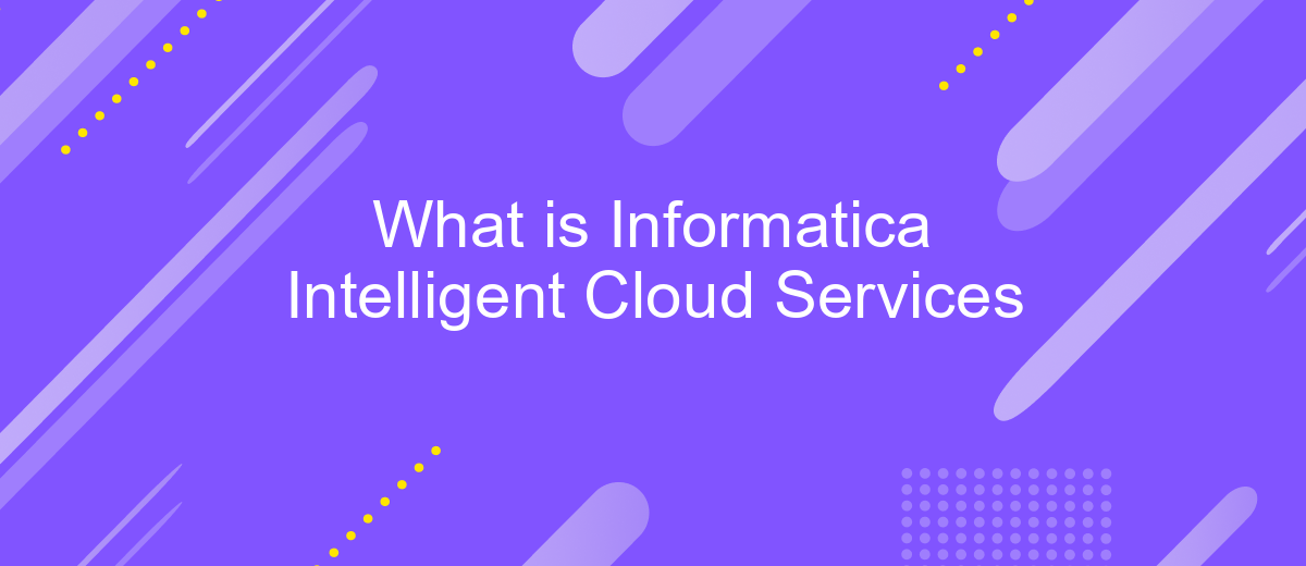 What is Informatica Intelligent Cloud Services