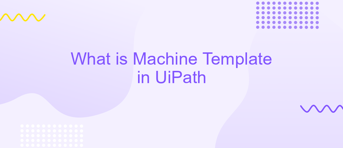 What is Machine Template in UiPath