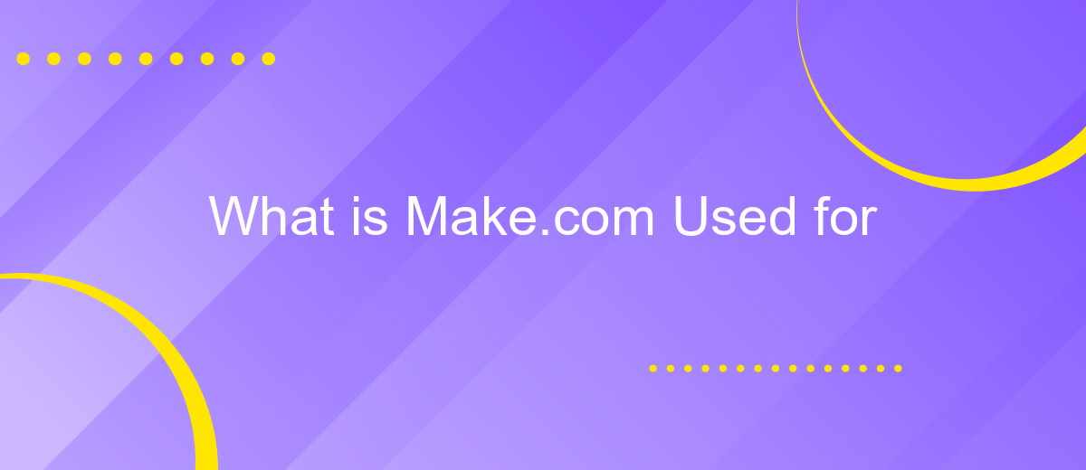 What is Make.com Used for