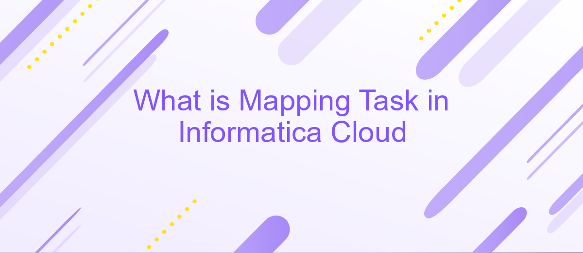 What is Mapping Task in Informatica Cloud