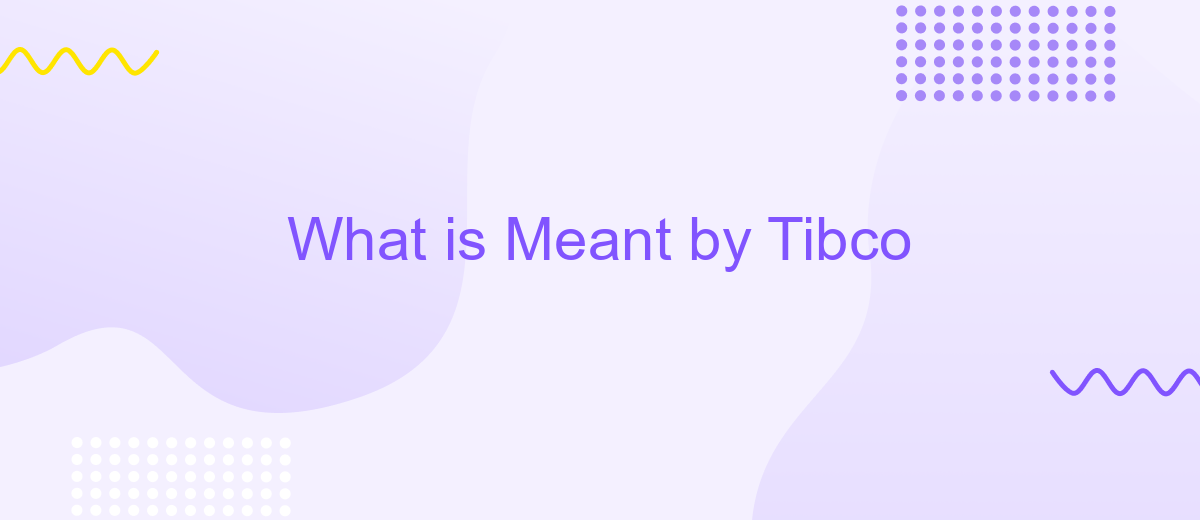 What is Meant by Tibco