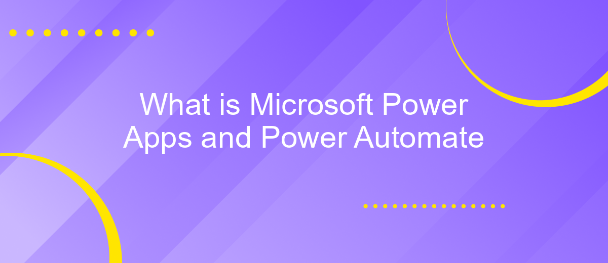 What is Microsoft Power Apps and Power Automate