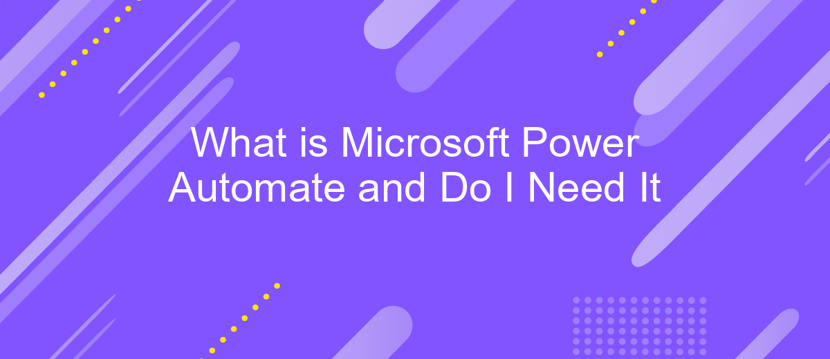 What is Microsoft Power Automate and Do I Need It