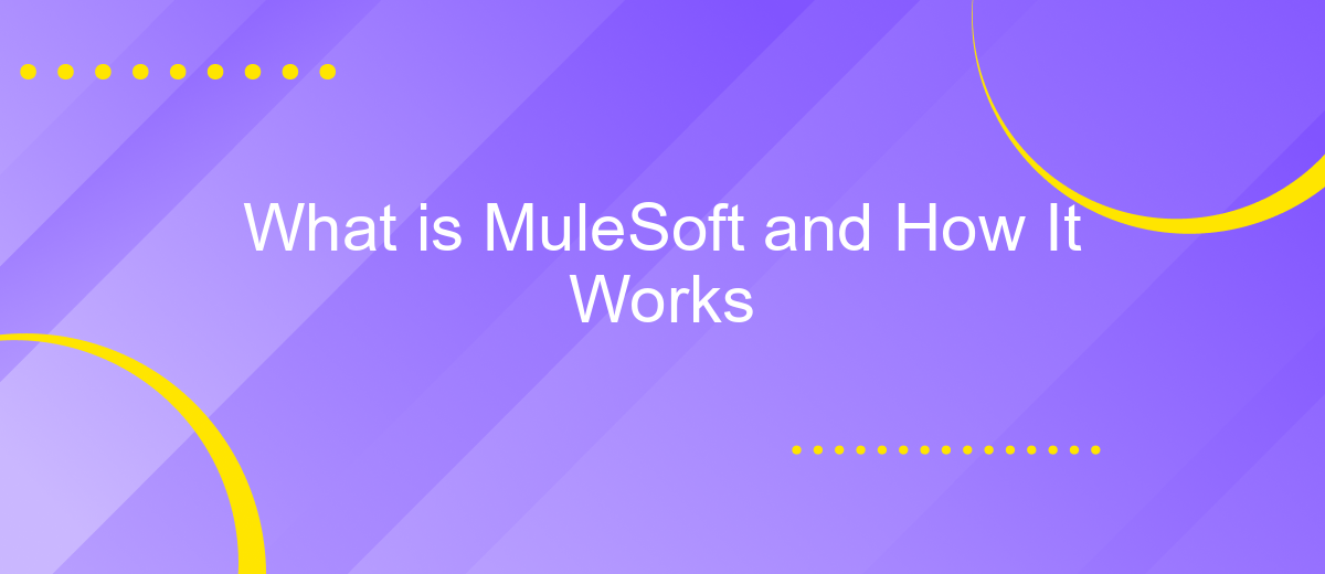 What is MuleSoft and How It Works