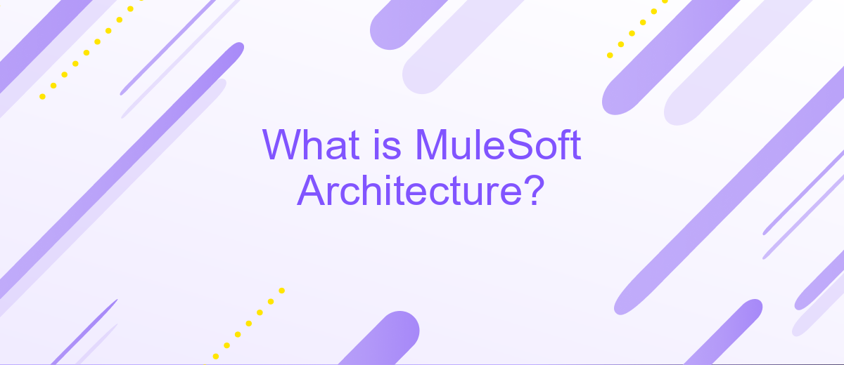 What is MuleSoft Architecture?