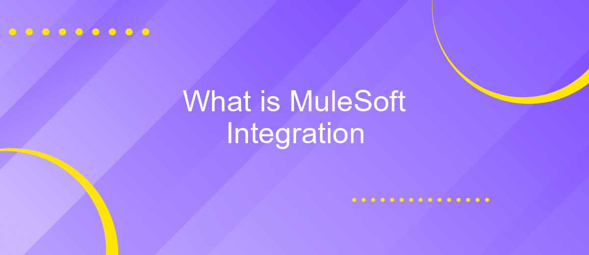 What is MuleSoft Integration