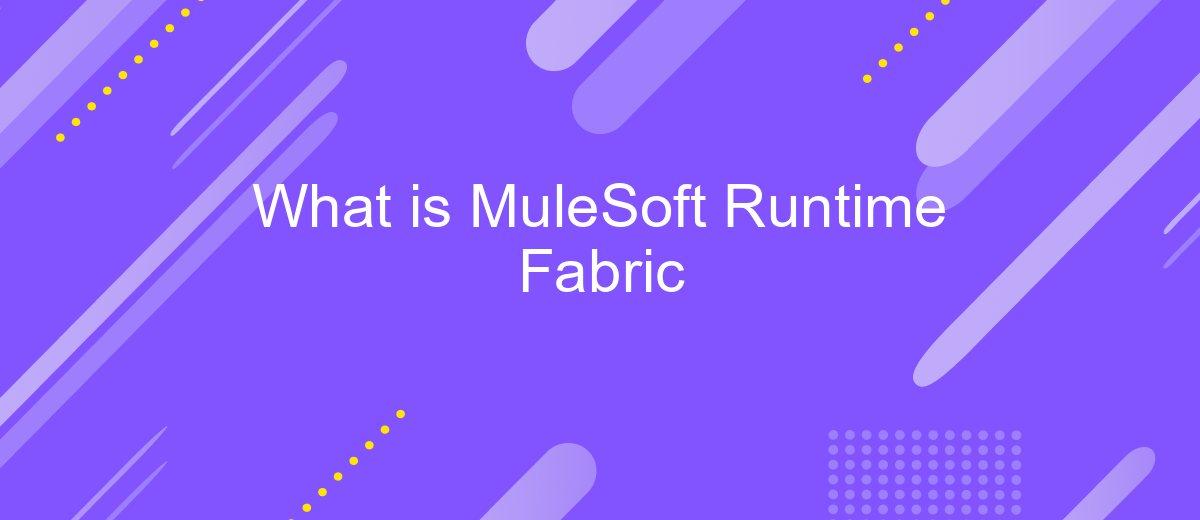 What is MuleSoft Runtime Fabric