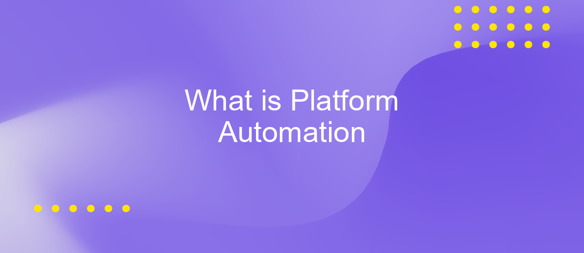 What is Platform Automation