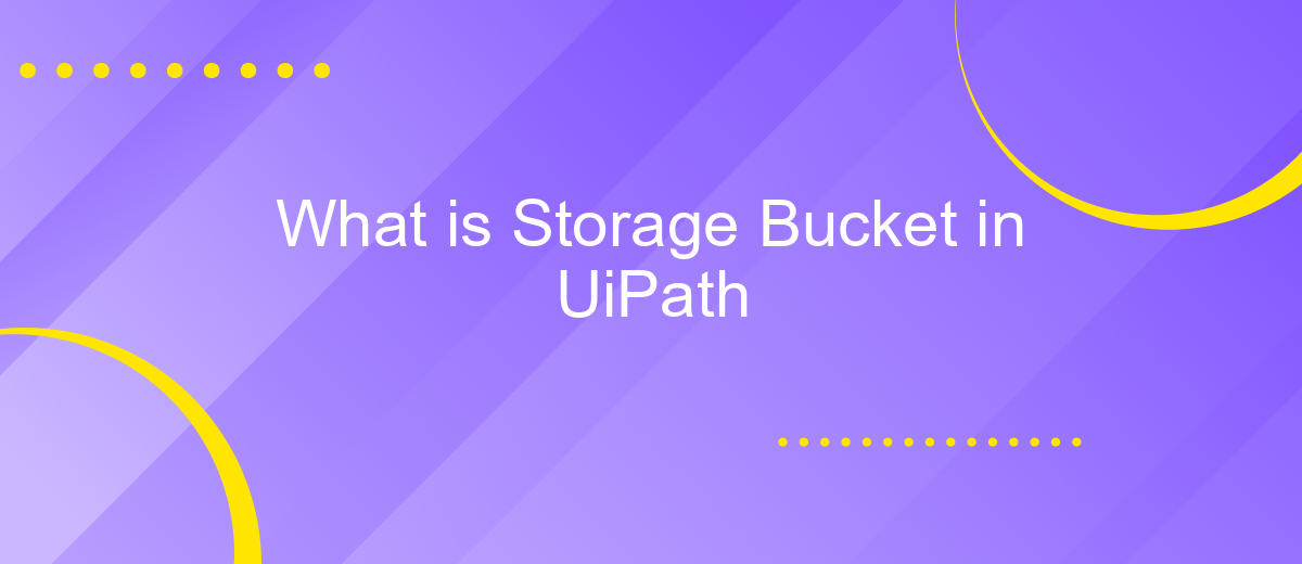 What is Storage Bucket in UiPath