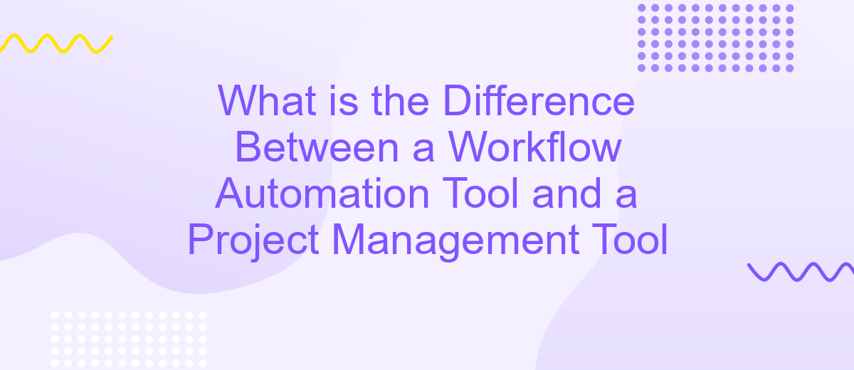 What is the Difference Between a Workflow Automation Tool and a Project Management Tool