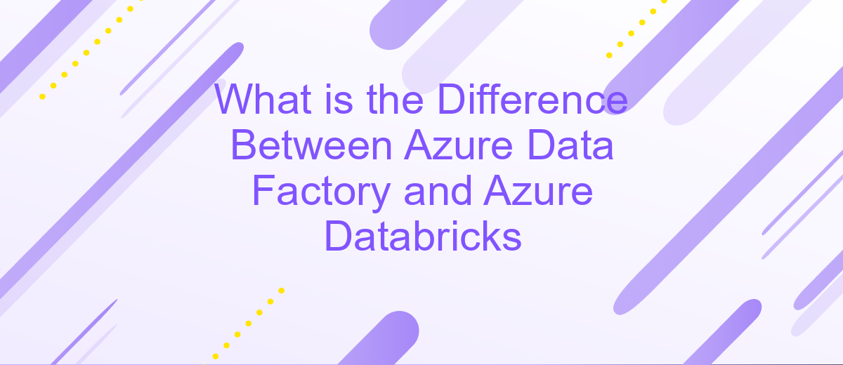 What is the Difference Between Azure Data Factory and Azure Databricks