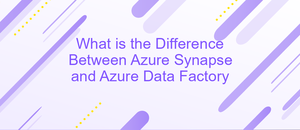 What is the Difference Between Azure Synapse and Azure Data Factory