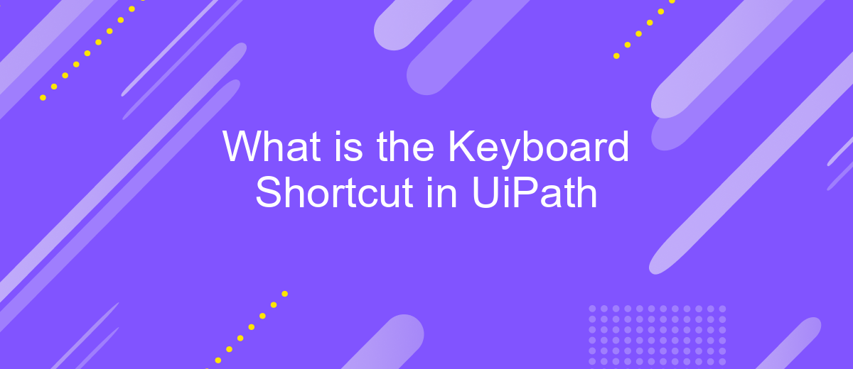 What is the Keyboard Shortcut in UiPath