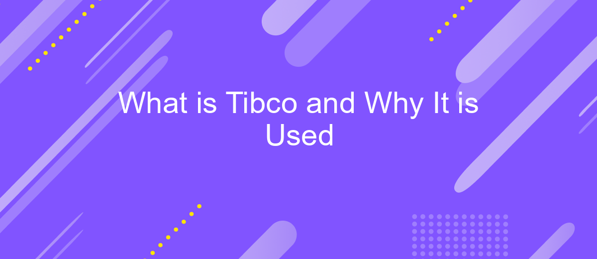 What is Tibco and Why It is Used