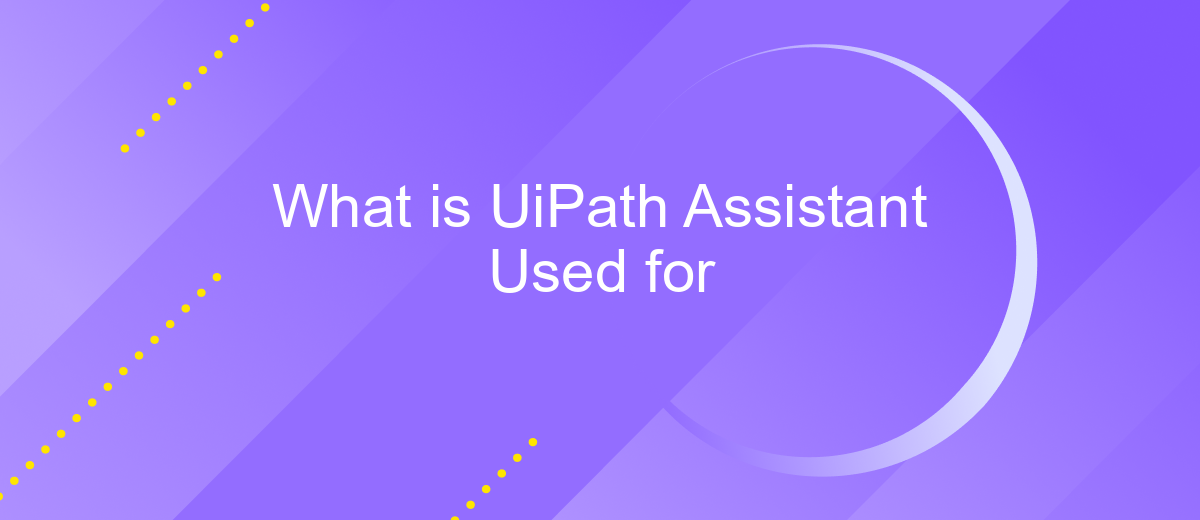 What is UiPath Assistant Used for