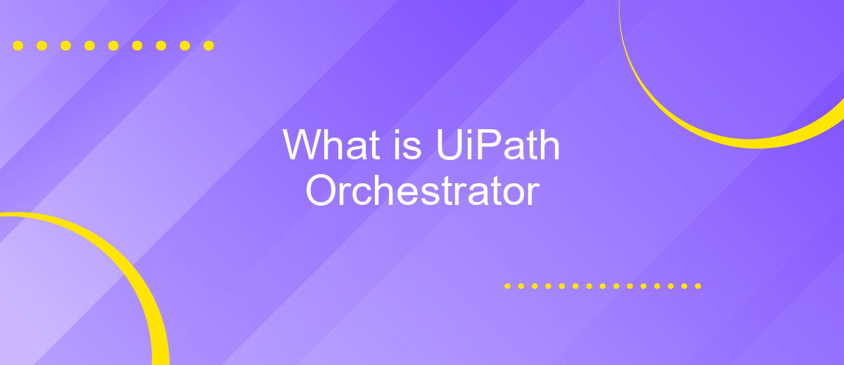 What is UiPath Orchestrator