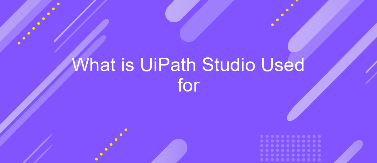 What is UiPath Studio Used for